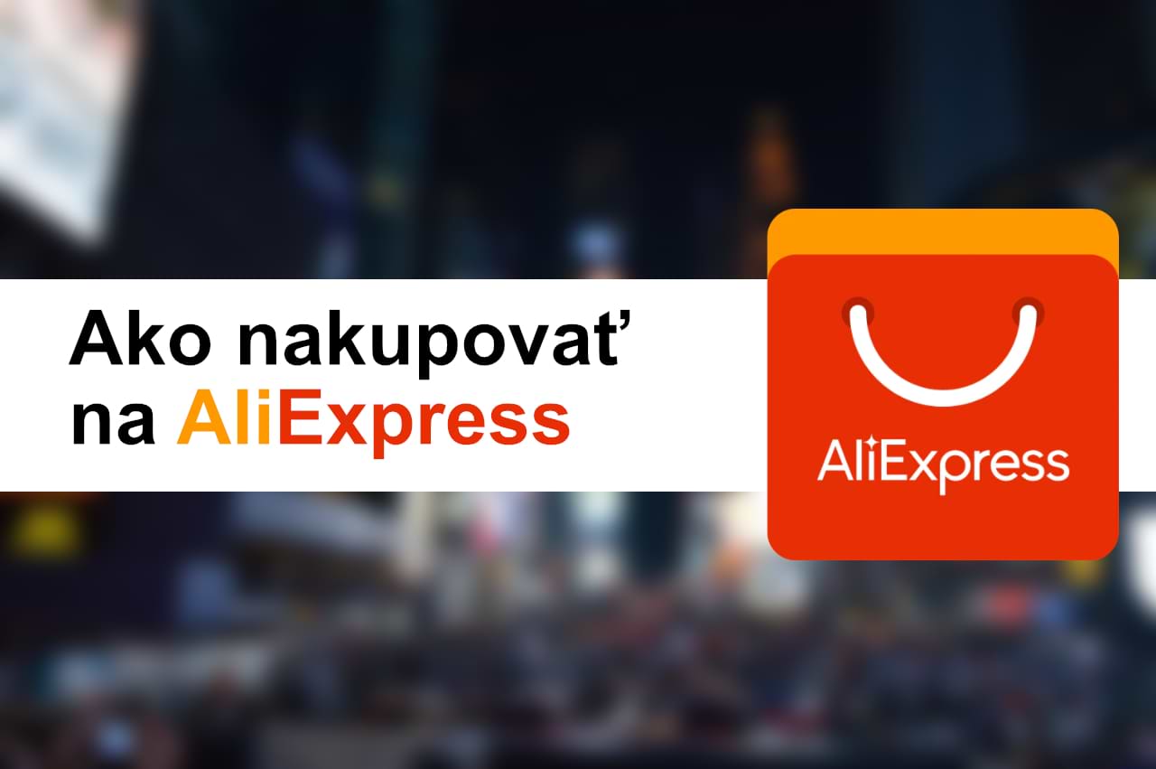 Návod: Ako nakupovať na AliExpress? (tipy a skúsenosti)